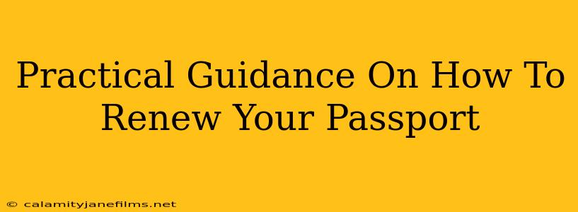 Practical Guidance On How To Renew Your Passport