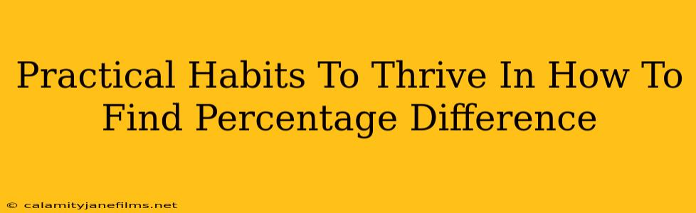 Practical Habits To Thrive In How To Find Percentage Difference