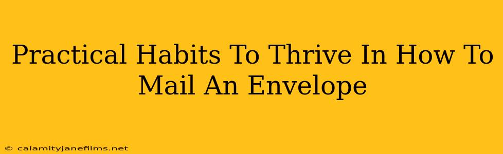 Practical Habits To Thrive In How To Mail An Envelope