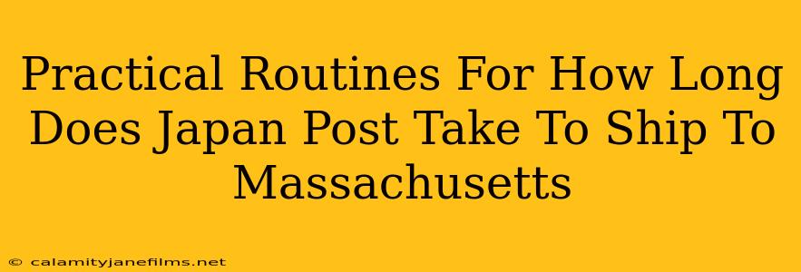 Practical Routines For How Long Does Japan Post Take To Ship To Massachusetts