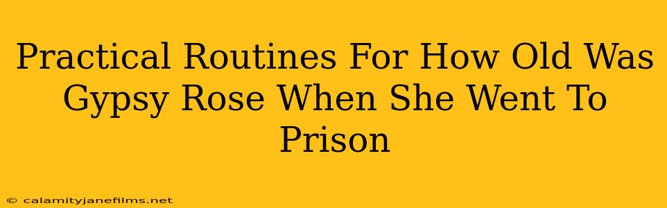 Practical Routines For How Old Was Gypsy Rose When She Went To Prison