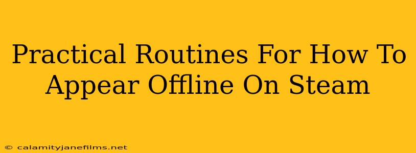 Practical Routines For How To Appear Offline On Steam