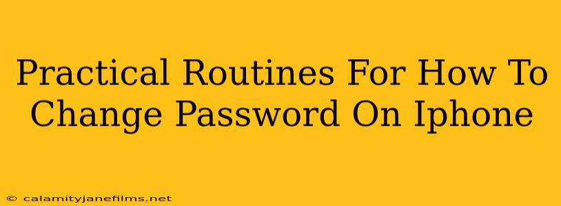 Practical Routines For How To Change Password On Iphone