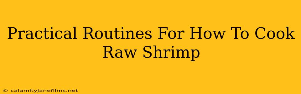 Practical Routines For How To Cook Raw Shrimp