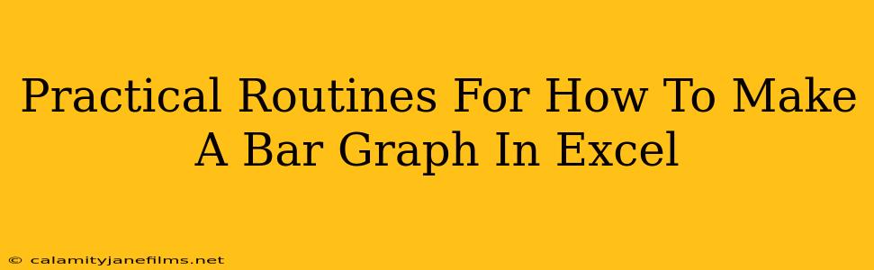 Practical Routines For How To Make A Bar Graph In Excel