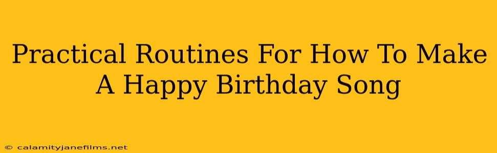 Practical Routines For How To Make A Happy Birthday Song