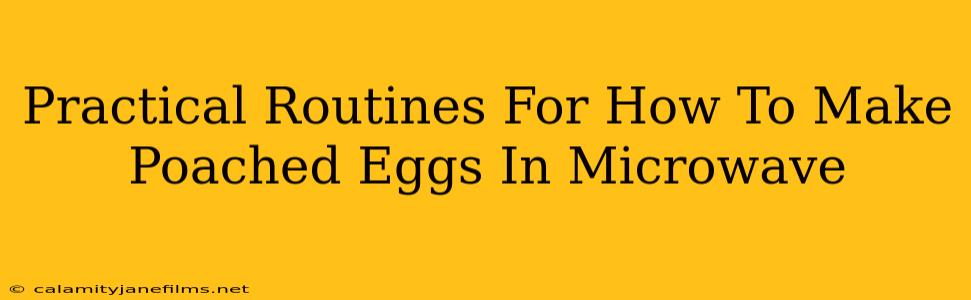 Practical Routines For How To Make Poached Eggs In Microwave