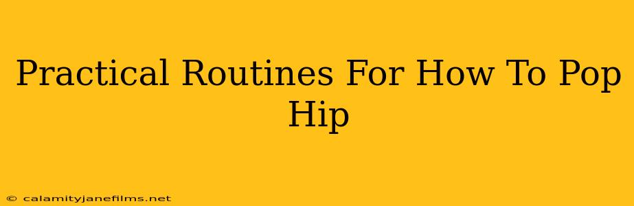 Practical Routines For How To Pop Hip