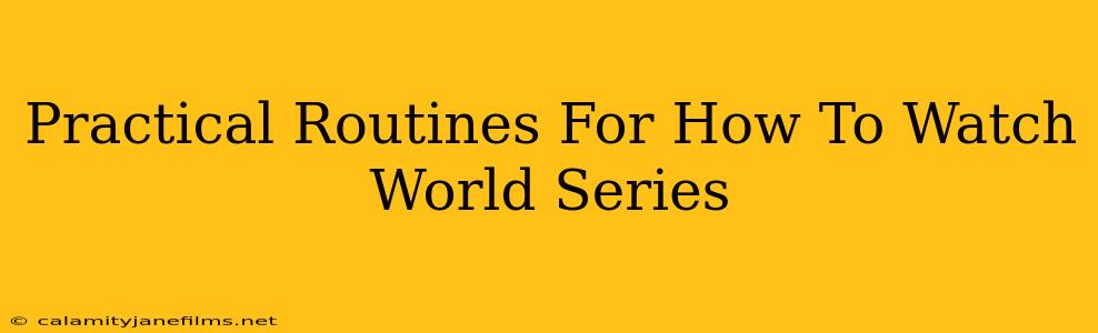 Practical Routines For How To Watch World Series