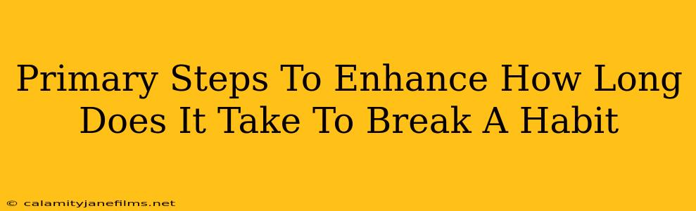 Primary Steps To Enhance How Long Does It Take To Break A Habit