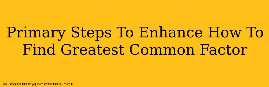 Primary Steps To Enhance How To Find Greatest Common Factor