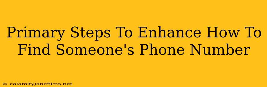 Primary Steps To Enhance How To Find Someone's Phone Number