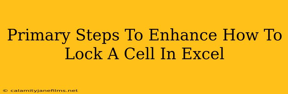 Primary Steps To Enhance How To Lock A Cell In Excel