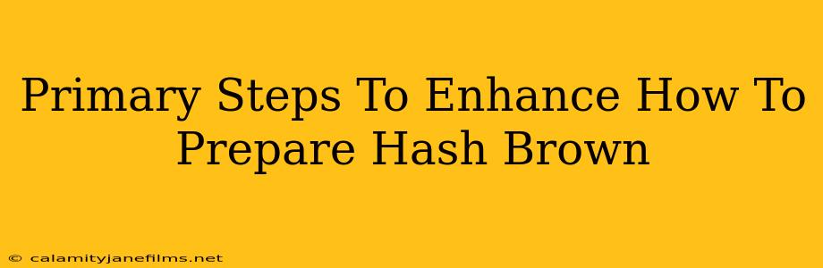 Primary Steps To Enhance How To Prepare Hash Brown