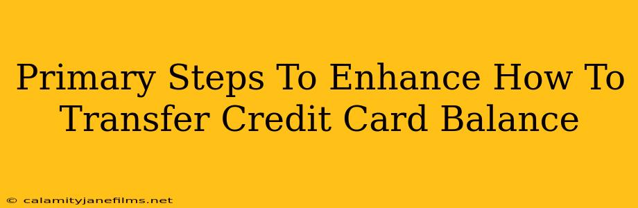 Primary Steps To Enhance How To Transfer Credit Card Balance