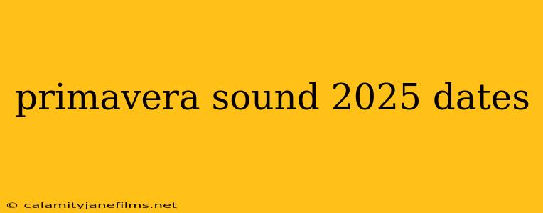 primavera sound 2025 dates