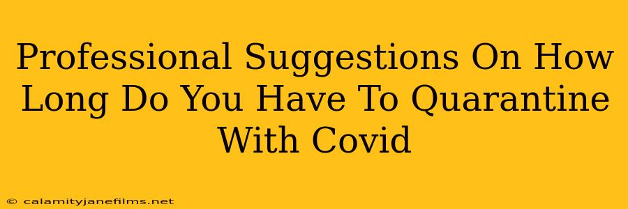 Professional Suggestions On How Long Do You Have To Quarantine With Covid