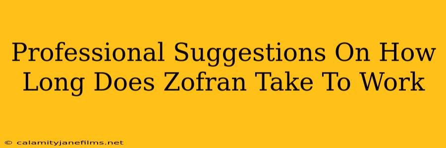 Professional Suggestions On How Long Does Zofran Take To Work