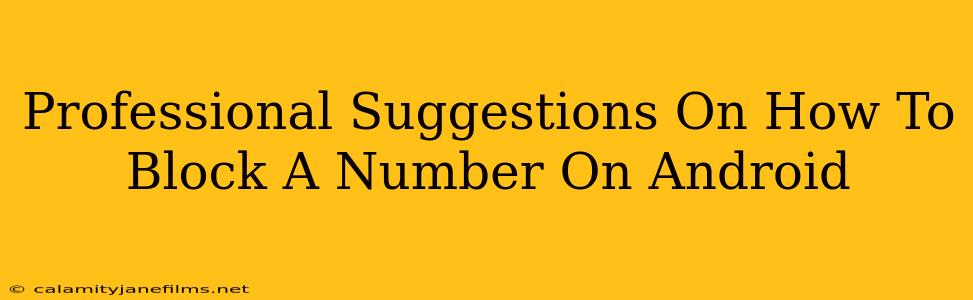 Professional Suggestions On How To Block A Number On Android