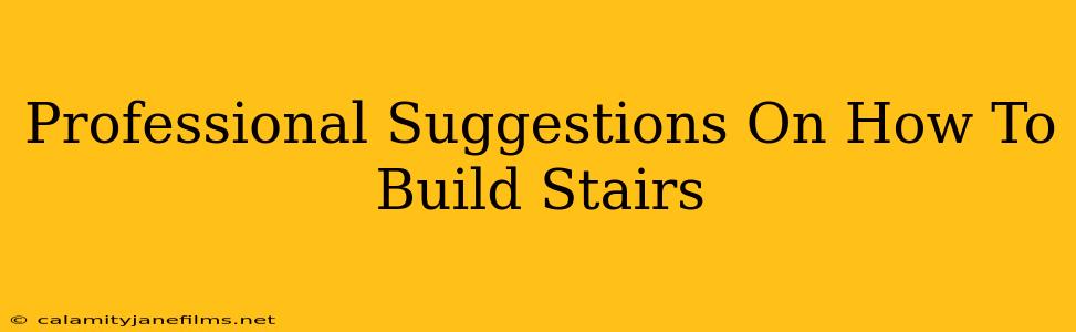 Professional Suggestions On How To Build Stairs