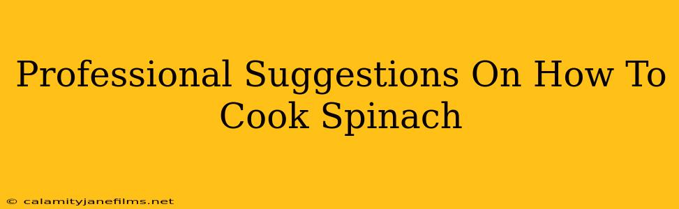 Professional Suggestions On How To Cook Spinach