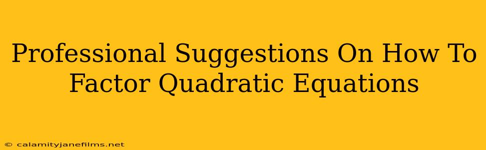 Professional Suggestions On How To Factor Quadratic Equations