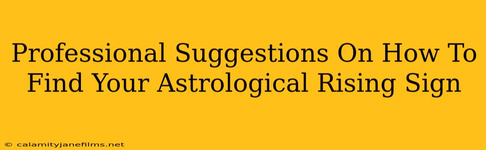 Professional Suggestions On How To Find Your Astrological Rising Sign