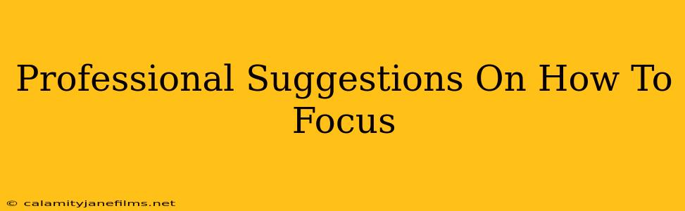 Professional Suggestions On How To Focus