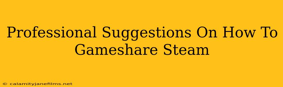 Professional Suggestions On How To Gameshare Steam