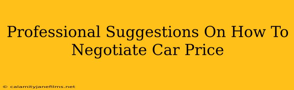 Professional Suggestions On How To Negotiate Car Price