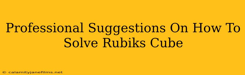 Professional Suggestions On How To Solve Rubiks Cube