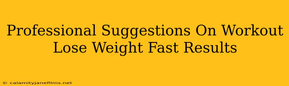 Professional Suggestions On Workout Lose Weight Fast Results