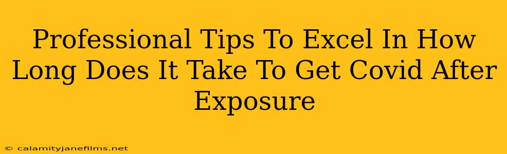 Professional Tips To Excel In How Long Does It Take To Get Covid After Exposure