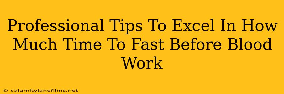 Professional Tips To Excel In How Much Time To Fast Before Blood Work