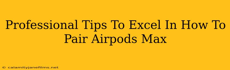 Professional Tips To Excel In How To Pair Airpods Max