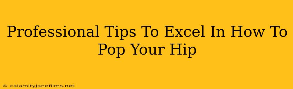 Professional Tips To Excel In How To Pop Your Hip