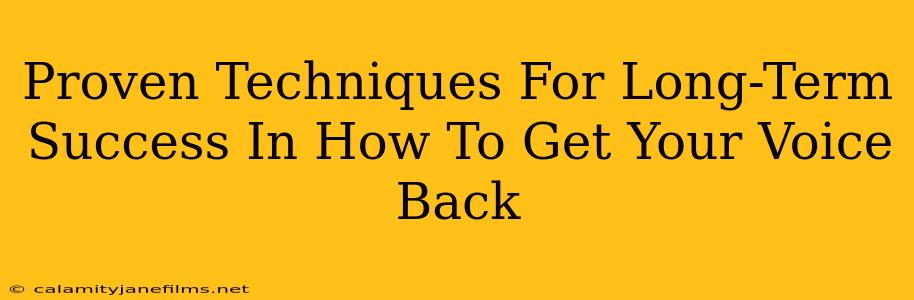 Proven Techniques For Long-Term Success In How To Get Your Voice Back