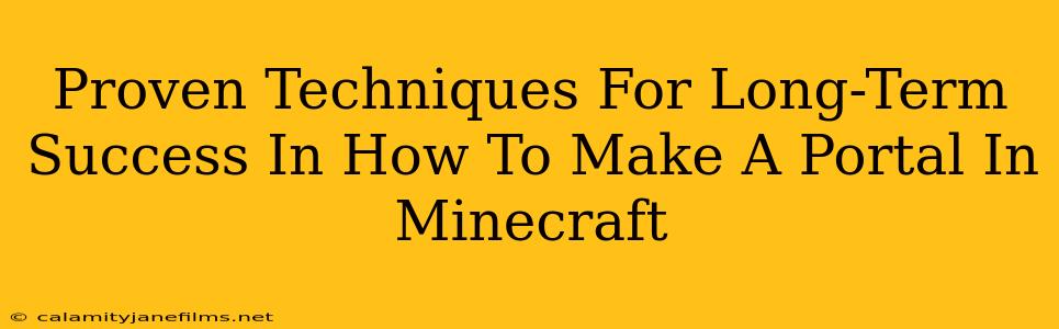 Proven Techniques For Long-Term Success In How To Make A Portal In Minecraft