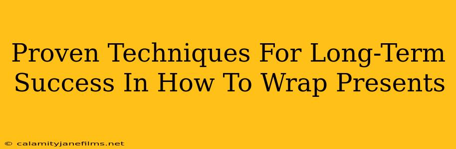 Proven Techniques For Long-Term Success In How To Wrap Presents