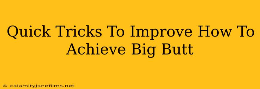 Quick Tricks To Improve How To Achieve Big Butt