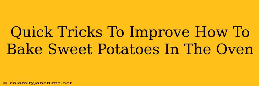 Quick Tricks To Improve How To Bake Sweet Potatoes In The Oven