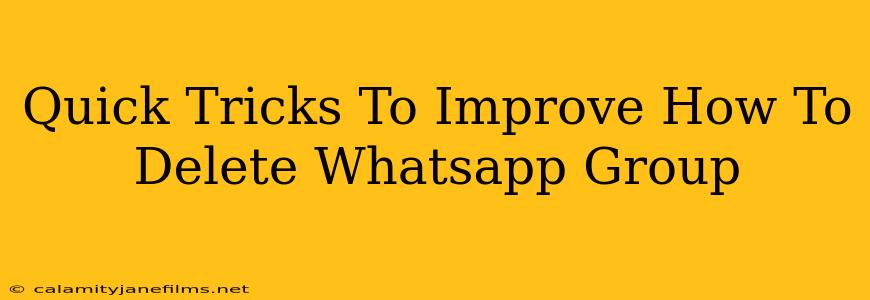 Quick Tricks To Improve How To Delete Whatsapp Group