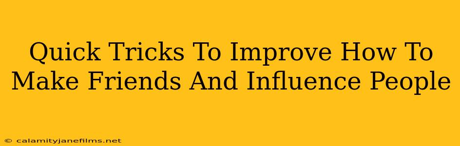 Quick Tricks To Improve How To Make Friends And Influence People