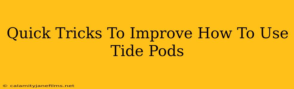 Quick Tricks To Improve How To Use Tide Pods