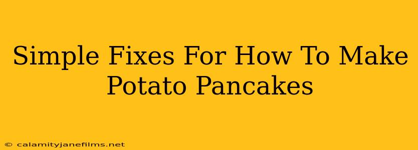 Simple Fixes For How To Make Potato Pancakes