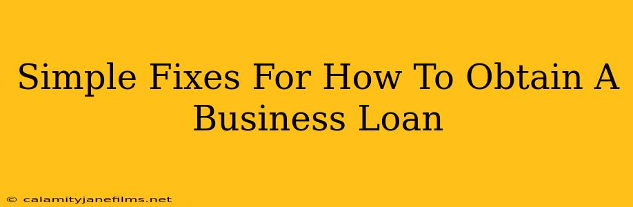 Simple Fixes For How To Obtain A Business Loan