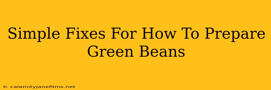 Simple Fixes For How To Prepare Green Beans