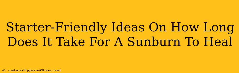 Starter-Friendly Ideas On How Long Does It Take For A Sunburn To Heal