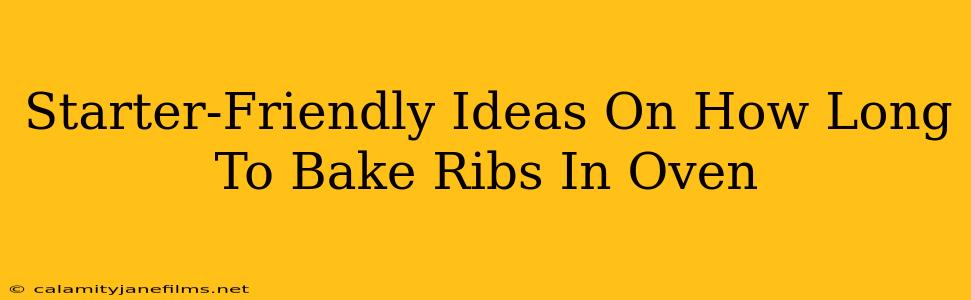 Starter-Friendly Ideas On How Long To Bake Ribs In Oven