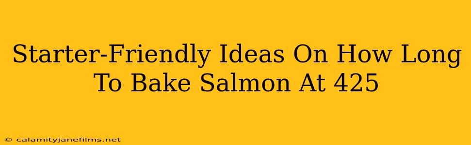 Starter-Friendly Ideas On How Long To Bake Salmon At 425